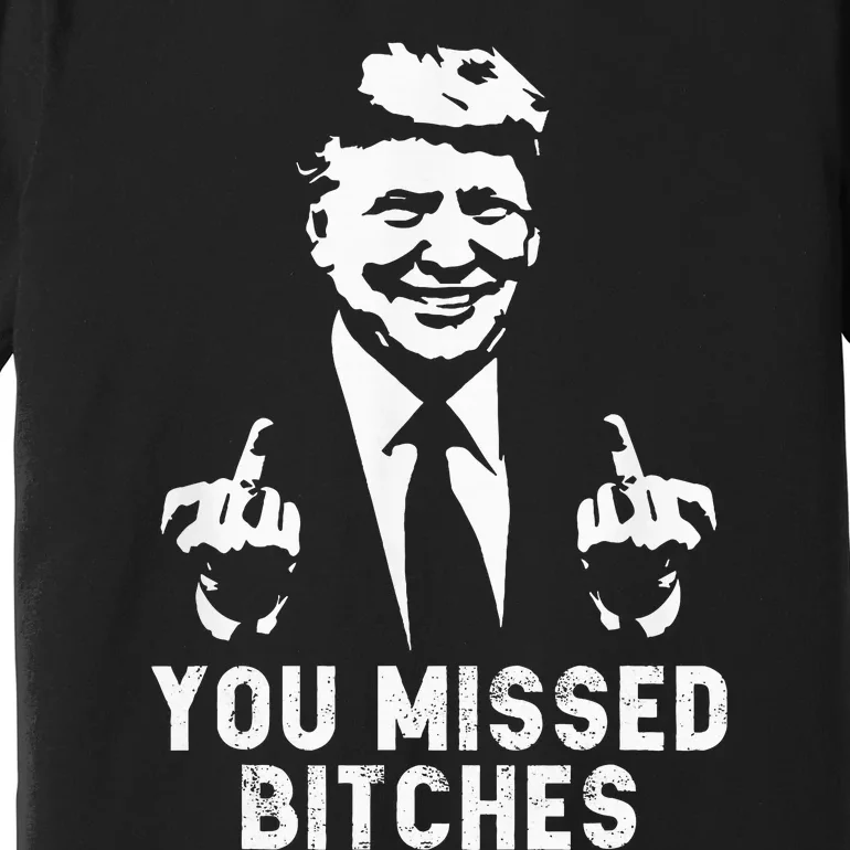 Trump You Missed Premium T-Shirt