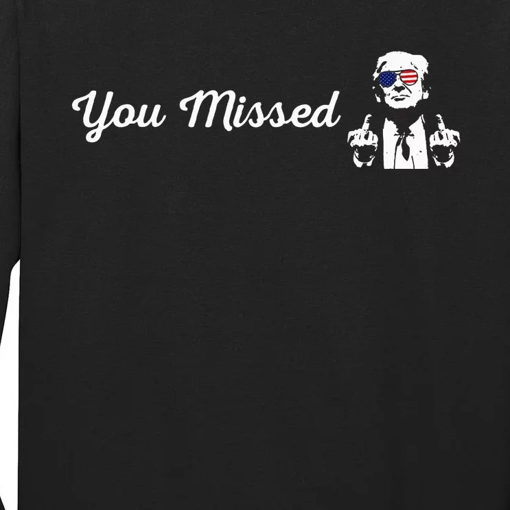 Trump You Missed Funny Trump 2024 Tall Long Sleeve T-Shirt