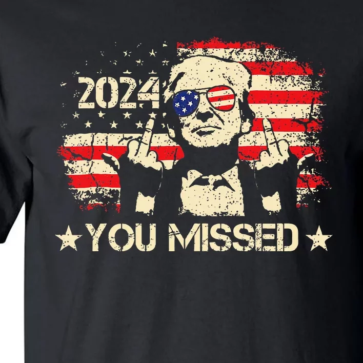 Trump You Missed Funny Trump 2024 Tall T-Shirt