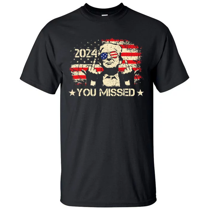 Trump You Missed Funny Trump 2024 Tall T-Shirt