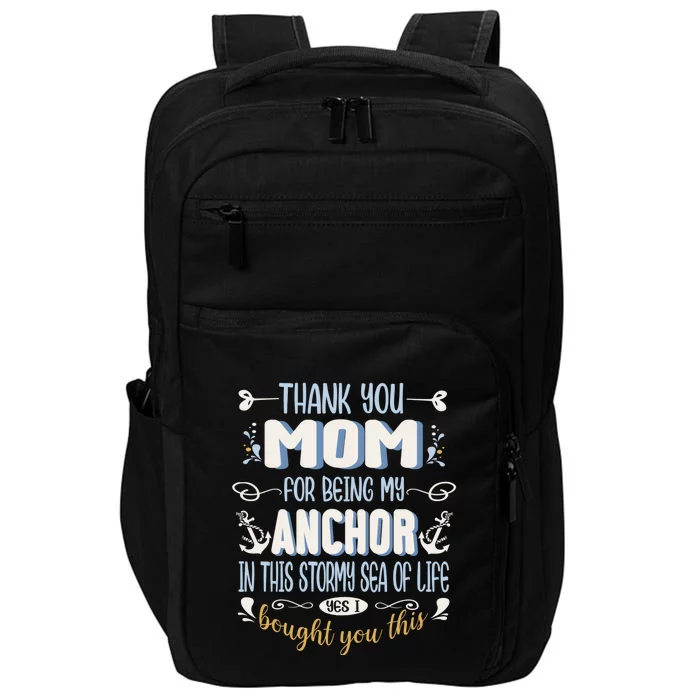 Thank You Mom For Being My Anchor Funny Mom For Mothers Day Gift Impact Tech Backpack