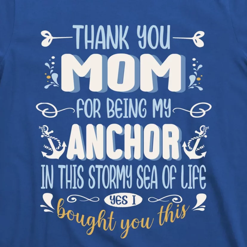 Thank You Mom For Being My Anchor Funny Mom For Mothers Day Gift T-Shirt