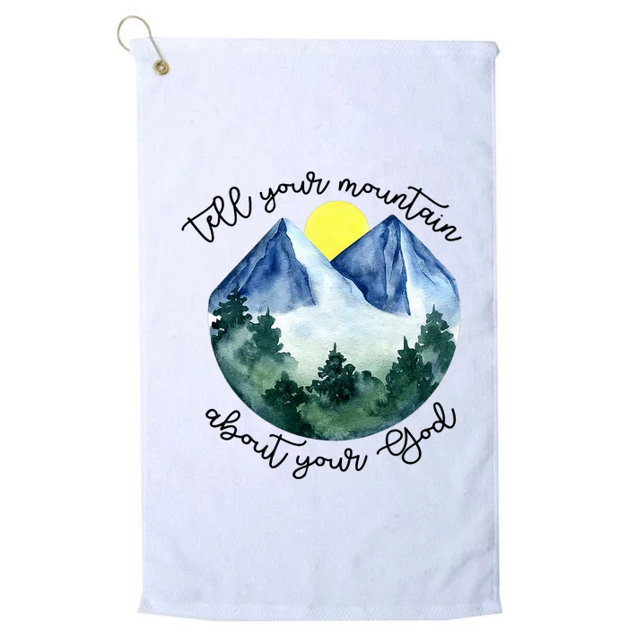 Tell Your Mountain About Your God Platinum Collection Golf Towel