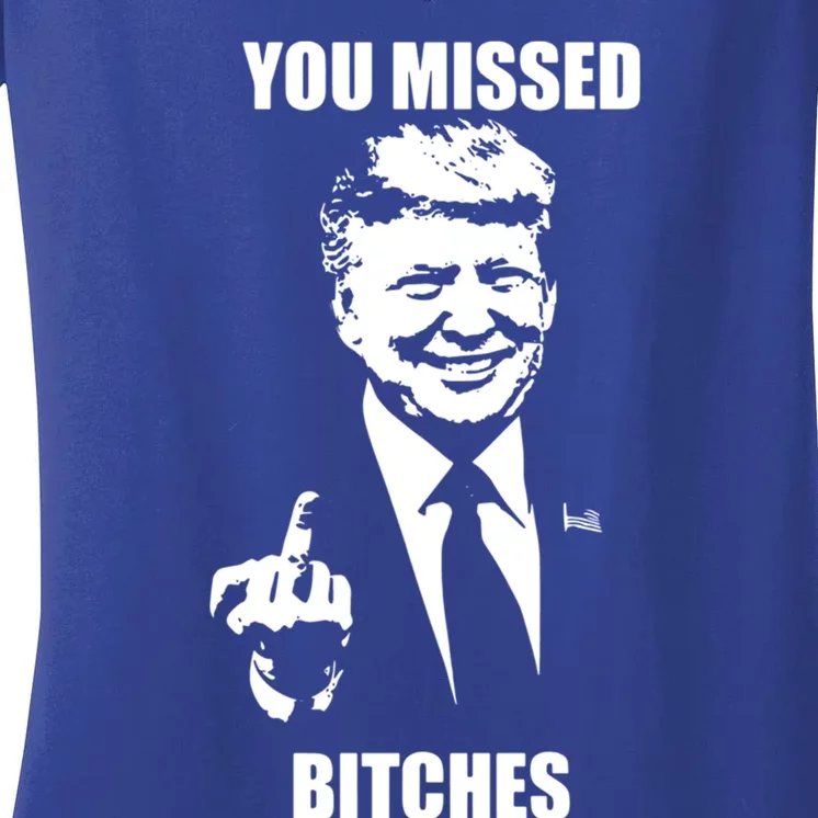 Trump You Missed Bitches Great Gift Women's V-Neck T-Shirt