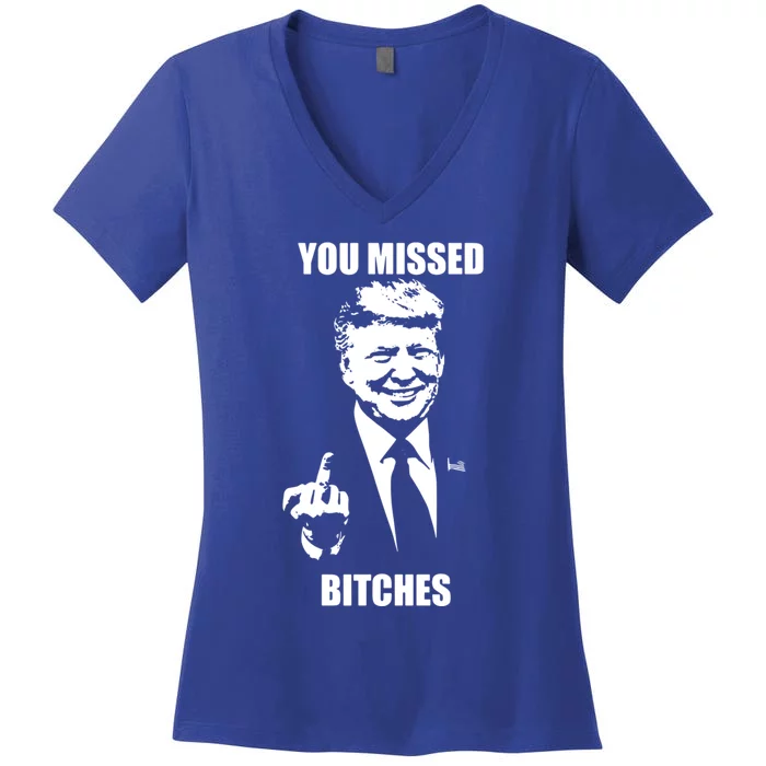 Trump You Missed Bitches Great Gift Women's V-Neck T-Shirt