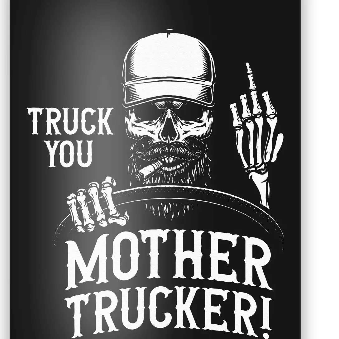 Truck You Mother Trucker! Funny Truck Driver Poster