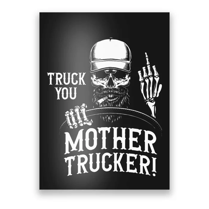 Truck You Mother Trucker! Funny Truck Driver Poster