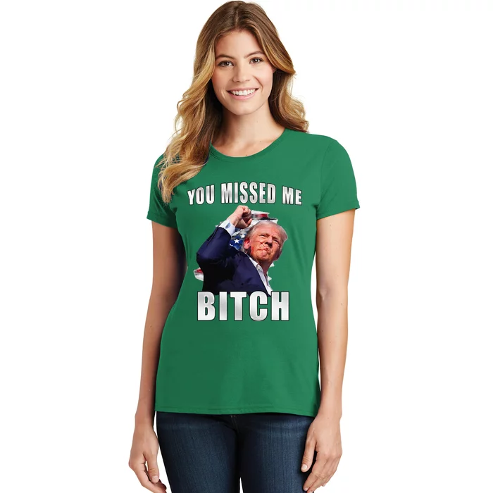 Trump You Missed Me Bitch Trump Shot Trump Supporters Women's T-Shirt