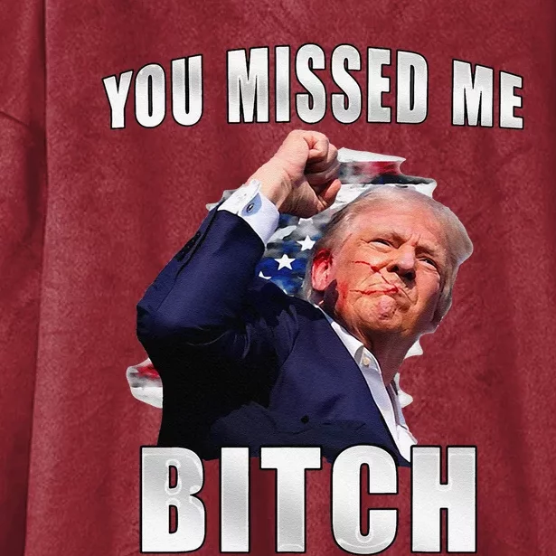 Trump You Missed Me Bitch Trump Shot Trump Supporters Hooded Wearable Blanket