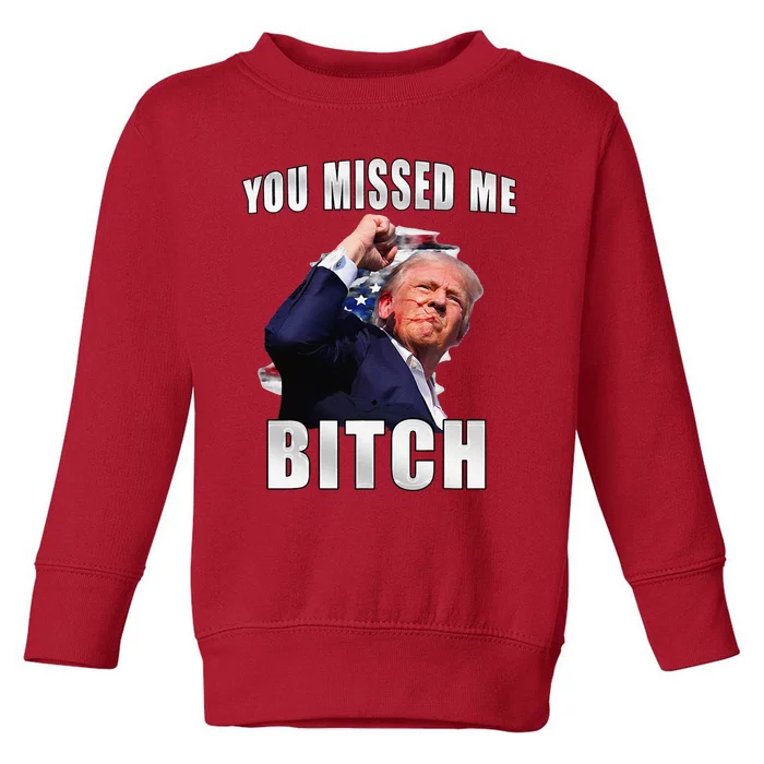 Trump You Missed Me Bitch Trump Shot Trump Supporters Toddler Sweatshirt