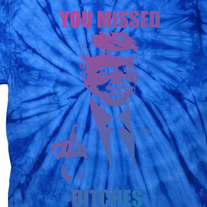 Trump You Missed Bitches Gift Tie-Dye T-Shirt