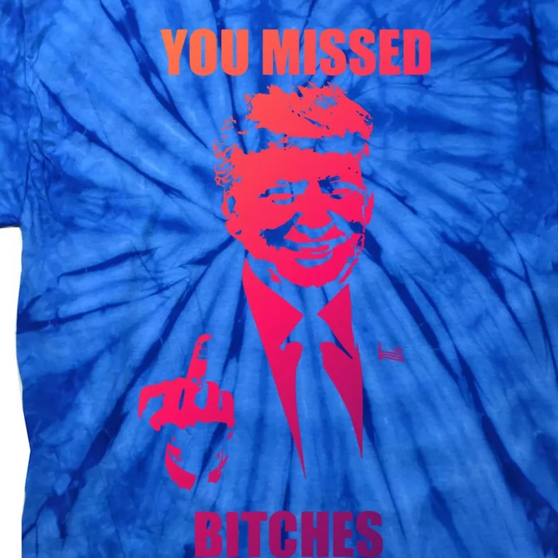 Trump You Missed Bitches Gift Tie-Dye T-Shirt