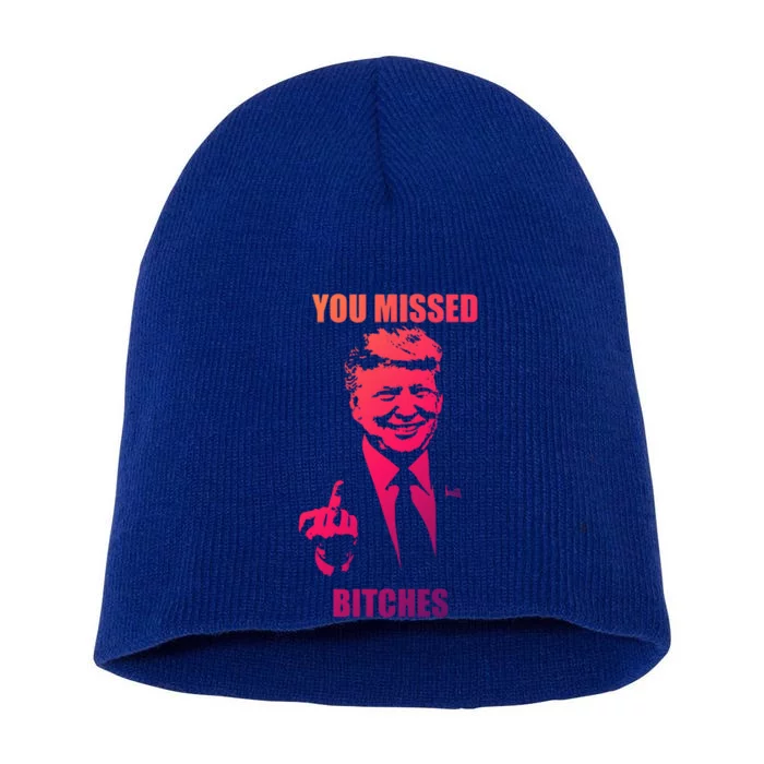 Trump You Missed Bitches Gift Short Acrylic Beanie