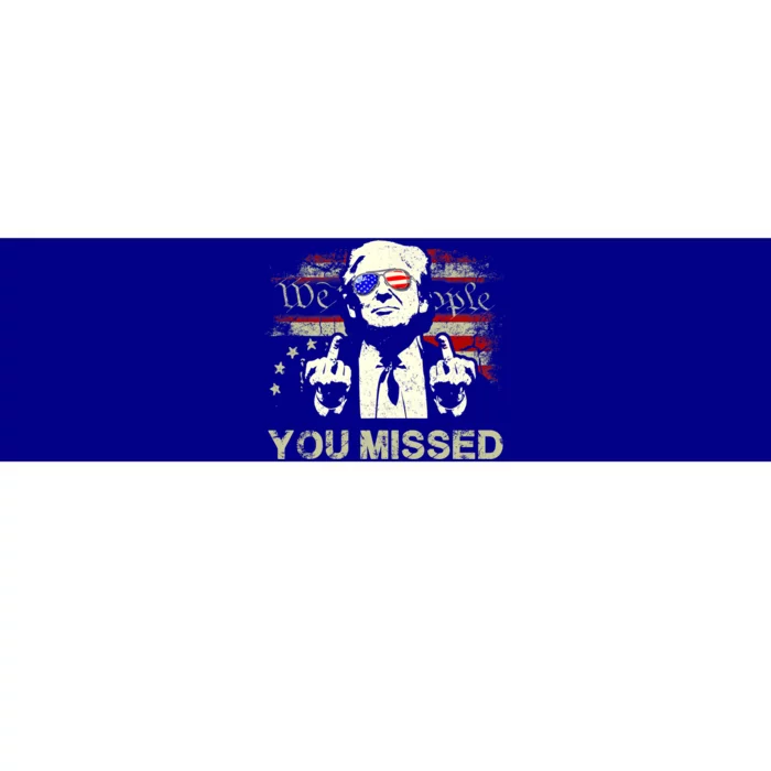 Trump You Missed Funny Trump 2024 Cool Gift Bumper Sticker