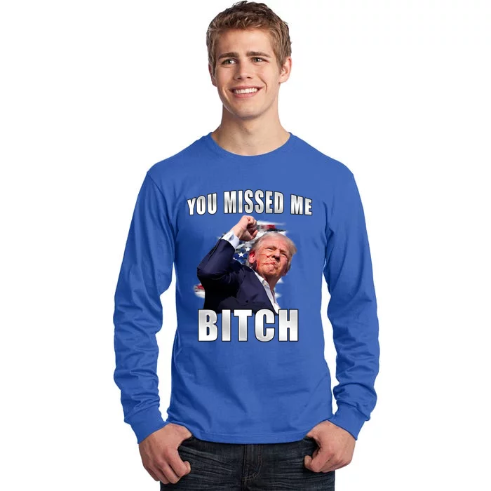 Trump You Missed Me Bitch Trump Shot Trump Supporters Tr Cute Gift Tall Long Sleeve T-Shirt