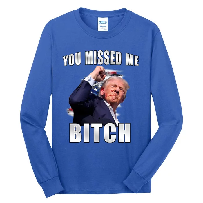 Trump You Missed Me Bitch Trump Shot Trump Supporters Tr Cute Gift Tall Long Sleeve T-Shirt