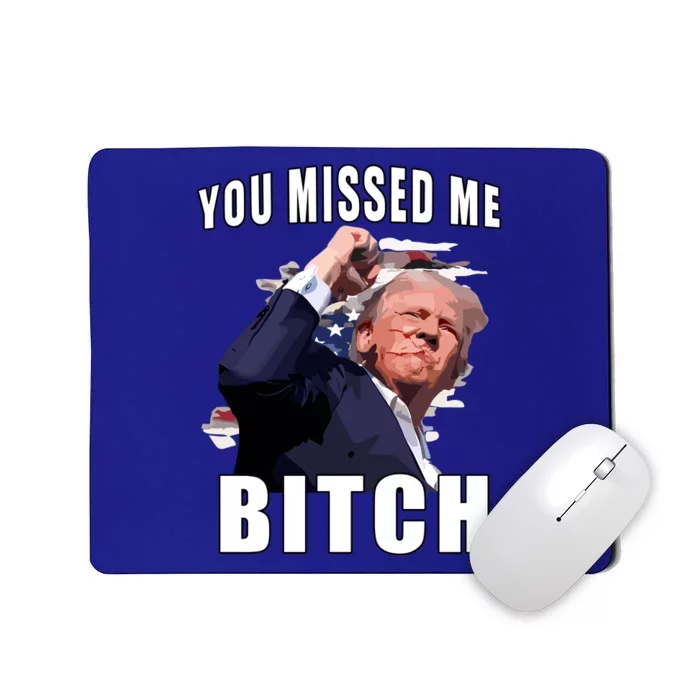 Trump You Missed Me Bitch Mousepad