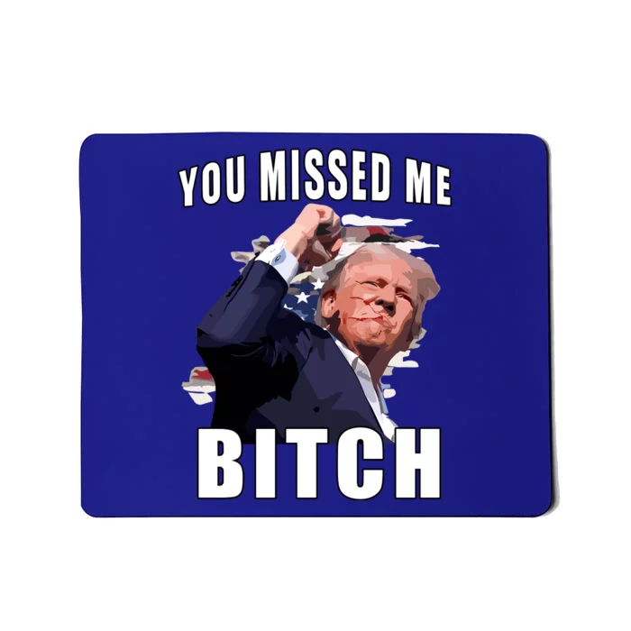 Trump You Missed Me Bitch Mousepad