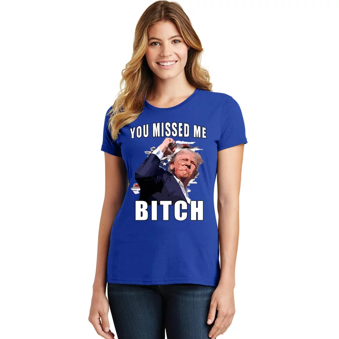 Trump You Missed Me Bitch Women's T-Shirt