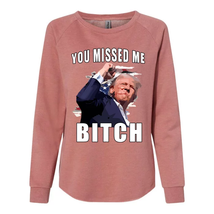 Trump You Missed Me Bitch Womens California Wash Sweatshirt