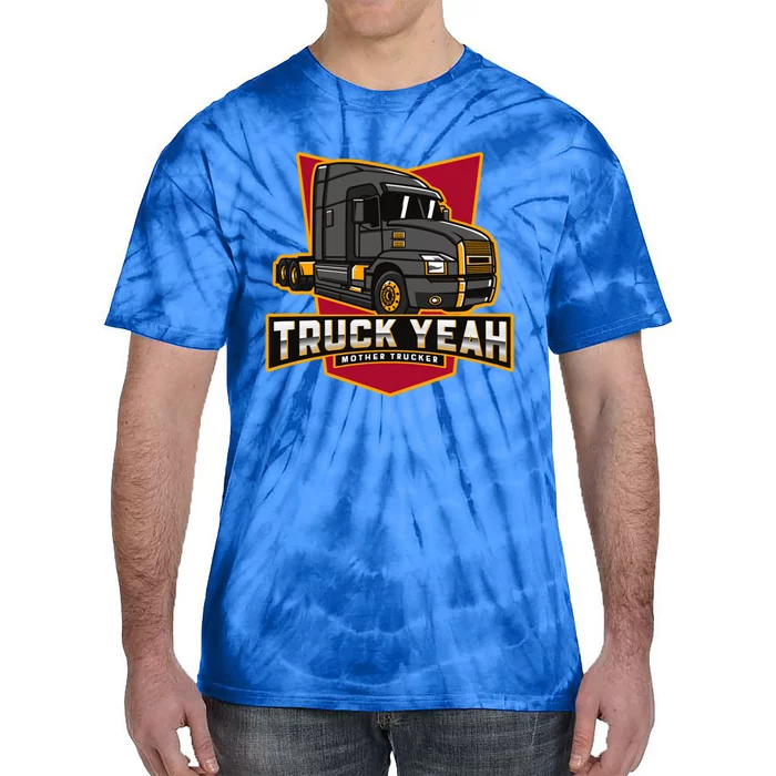 Truck Yeah Mother Trucker Funny Truck Driver Trucker Meaningful Gift Tie-Dye T-Shirt