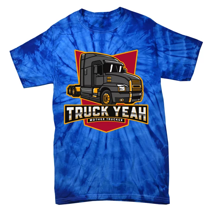 Truck Yeah Mother Trucker Funny Truck Driver Trucker Meaningful Gift Tie-Dye T-Shirt