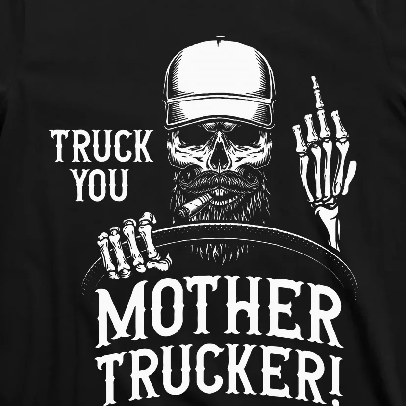 Truck You Mother Trucker! Funny Truck Driver T-Shirt