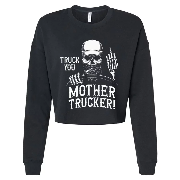 Truck You Mother Trucker! Funny Truck Driver Cropped Pullover Crew