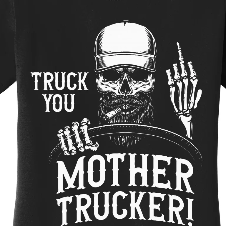 Truck You Mother Trucker! Funny Truck Driver Women's T-Shirt