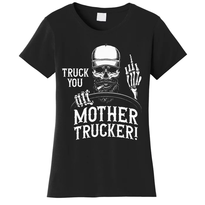 Truck You Mother Trucker! Funny Truck Driver Women's T-Shirt