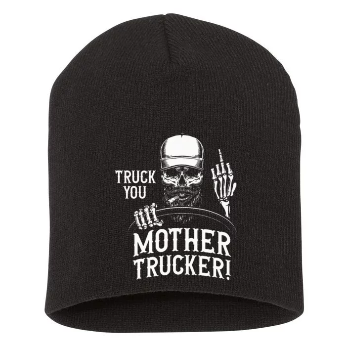 Truck You Mother Trucker! Funny Truck Driver Short Acrylic Beanie