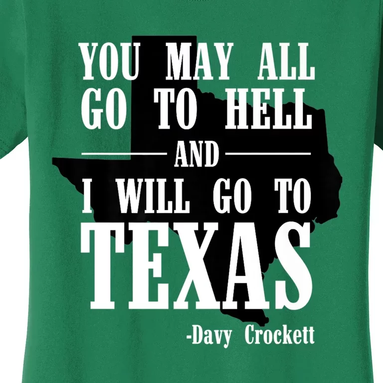 Texas You May All Go To Hell And I Will Go To Texas Women's T-Shirt