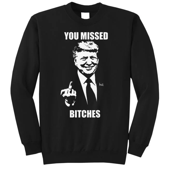 Trump You Missed Bitches Sweatshirt