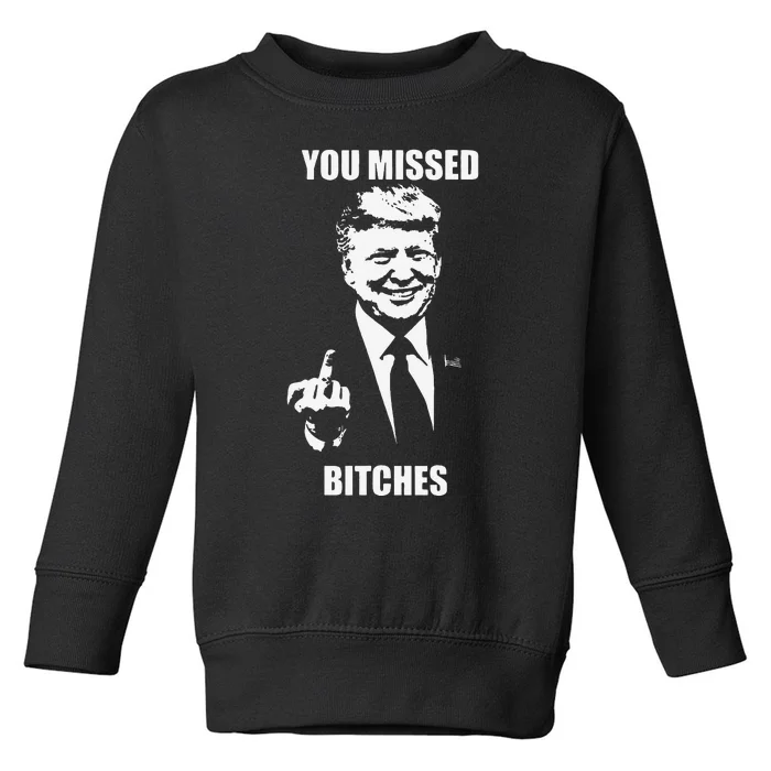 Trump You Missed Bitches Toddler Sweatshirt