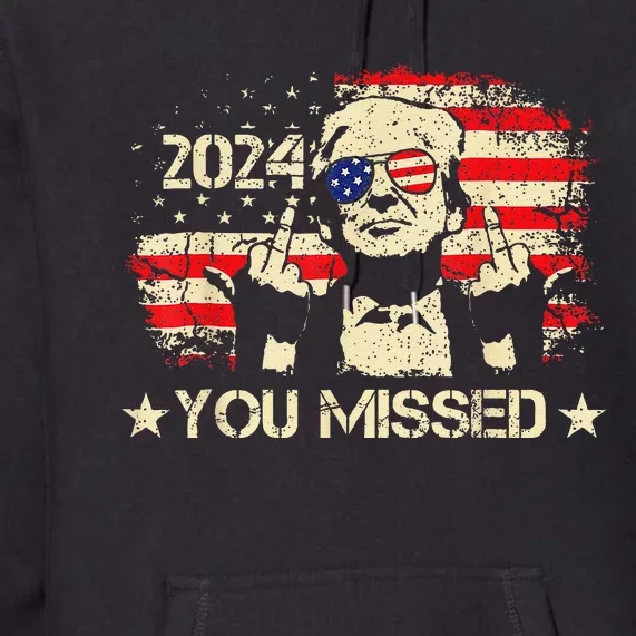 Trump You Missed Funny Trump 2024 Premium Hoodie