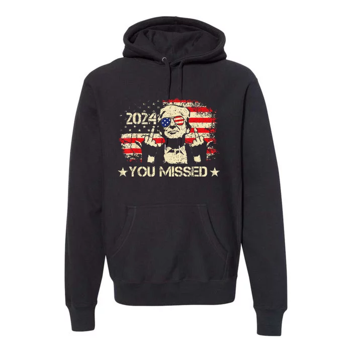 Trump You Missed Funny Trump 2024 Premium Hoodie