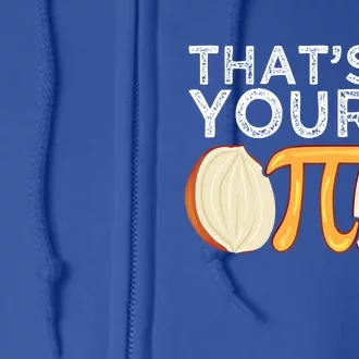 Thats Your Opinion Meme Pi Onion Pi Day Gift Full Zip Hoodie