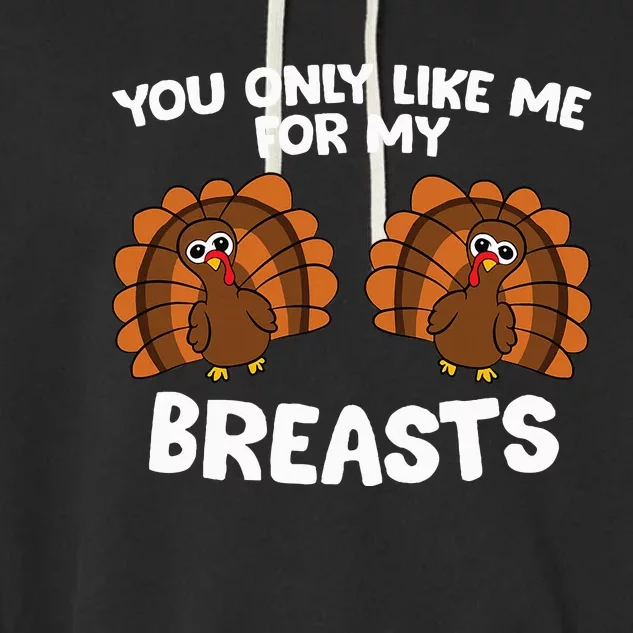 Thanksgiving  You Only Like Me For My Breasts Turkey Garment-Dyed Fleece Hoodie