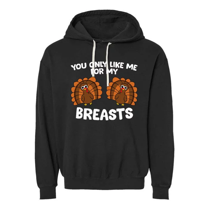 Thanksgiving  You Only Like Me For My Breasts Turkey Garment-Dyed Fleece Hoodie