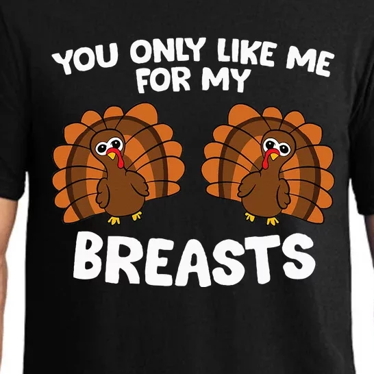 Thanksgiving  You Only Like Me For My Breasts Turkey Pajama Set