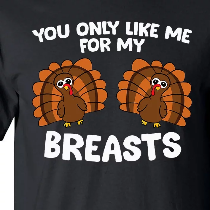 Thanksgiving You Only Like Me For My Breasts Turkey Tall T-Shirt