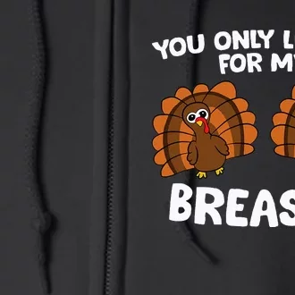 Thanksgiving You Only Like Me For My Breasts Turkey Full Zip Hoodie