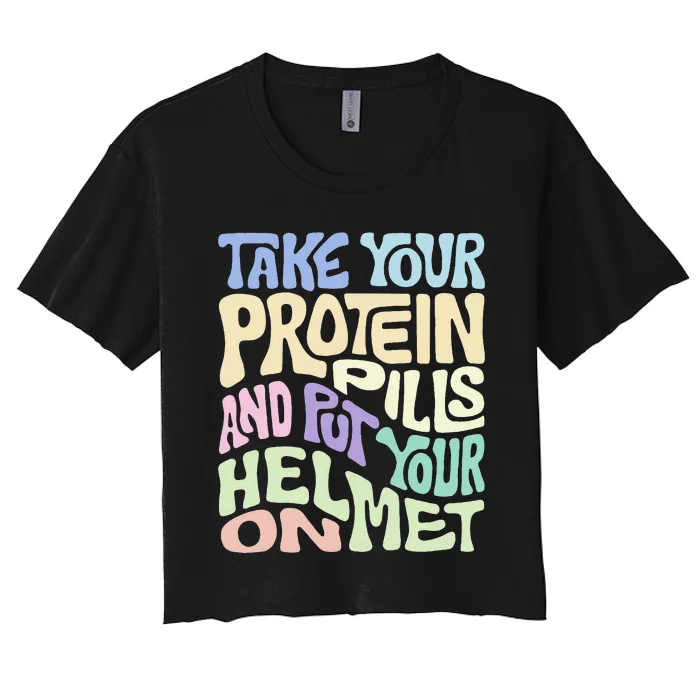 Take Your Protein Pills And Put Your Helmet On Women's Crop Top Tee