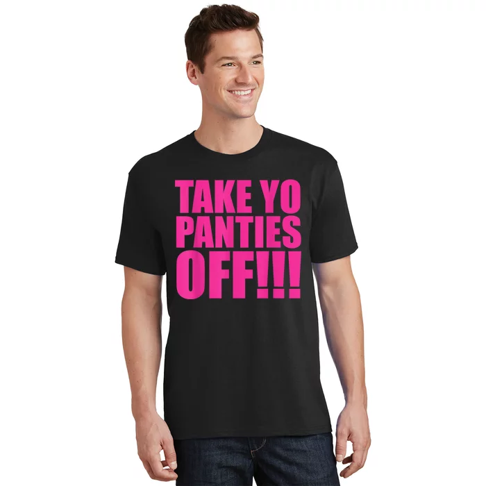 Take Yo Panties Off T-Shirt