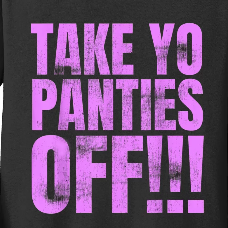 Take Your Panties Off Kids Long Sleeve Shirt