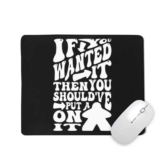 Then You Should've Put A Meeple On It Tabletop Board Game Mousepad