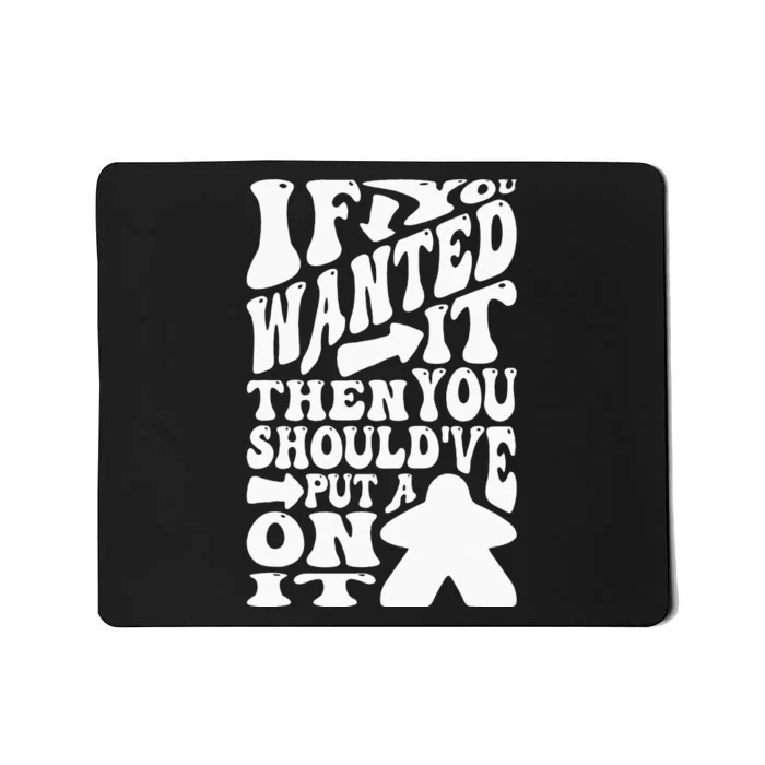 Then You Should've Put A Meeple On It Tabletop Board Game Mousepad