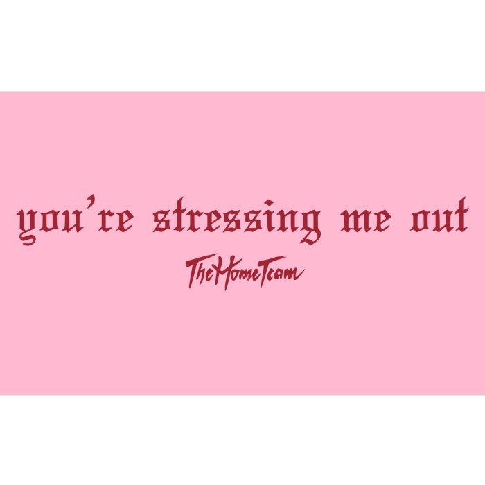 Thehometeam YouRe Stressing Me Out Bumper Sticker