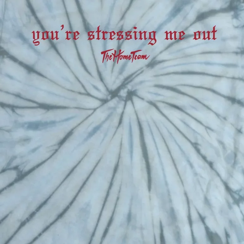 Thehometeam YouRe Stressing Me Out Tie-Dye T-Shirt