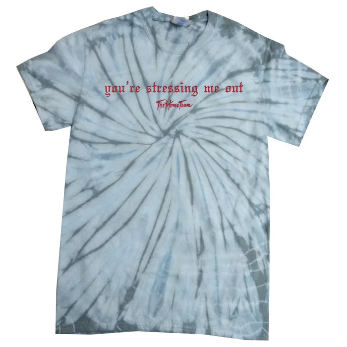 Thehometeam YouRe Stressing Me Out Tie-Dye T-Shirt